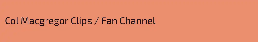 Col Macgregor Clips / Fan Channel